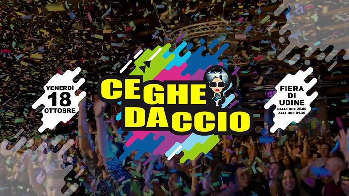 Ceghedaccio • Venerdì 18 ottobre • Fiera di Udine - Ceghedaccio • Venerdì 18 ottobre • Fiera di Udine - EventiFVG.it