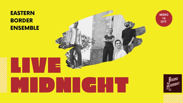 LIVE MIDNIGHT - Eastern Border Ensemble - EventiFVG.it
