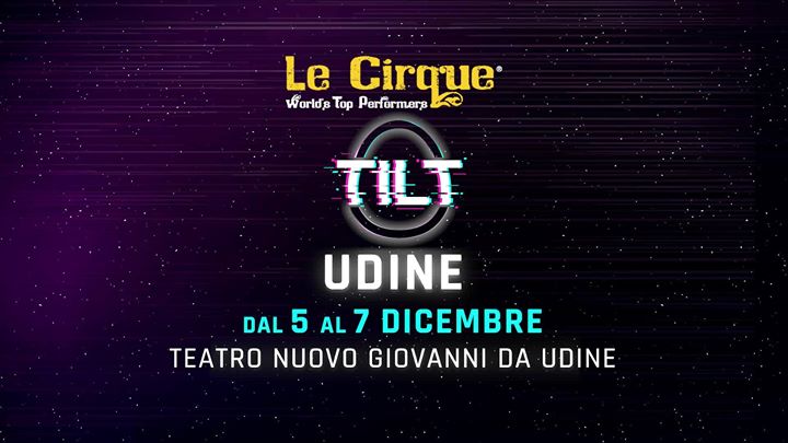 Tilt a Udine - Le Cirque World's Top Performers - EventiFVG.it