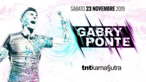 Sabato 23 Novembre GABRY PONTE al TNTKamasutra