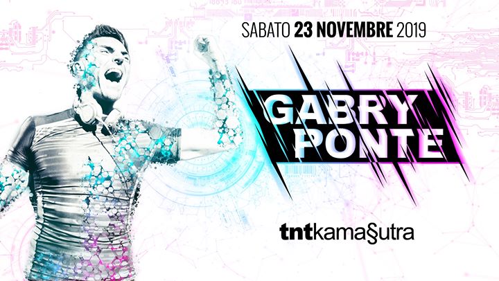 Sabato 23 Novembre GABRY PONTE al TNTKamasutra - Sabato 23 Novembre GABRY PONTE al TNTKamasutra - EventiFVG.it