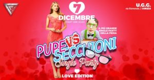 ★Pupe vs Secchioni ★Single Party★Love Edition★UGG Gorizia