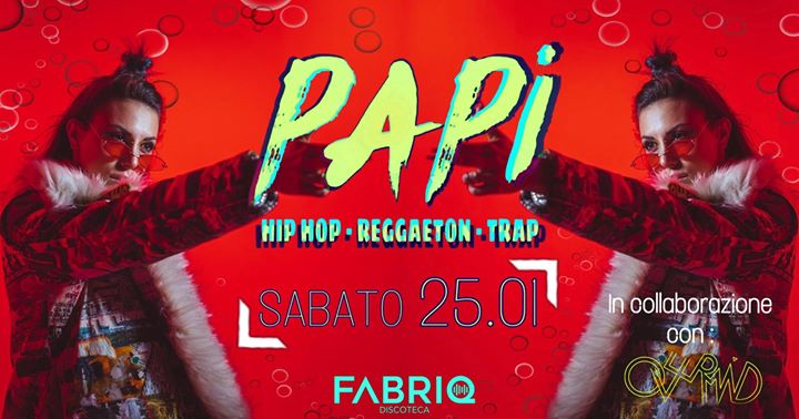 Papi • Hip Hop / Reggaeton / Trap • Fabriq Discoteca - EventiFVG.it