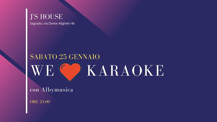 J's House - Sabato 25 gennaio - We love karaoke - EventiFVG.it