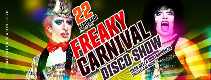 Pazza Idea * Freaky Carnival ° Disco Show - EventiFVG.it
