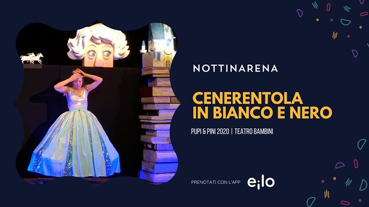 CENERENTOLA IN BIANCO E NERO | NOTTINARENA Teatro Bimbi - EventiFVG.it