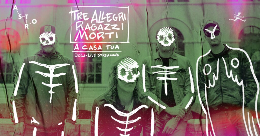 TRE ALLEGRI RAGAZZI MORTI - A Casa Tua (Docu-Live Streaming) - EventiFVG.it
