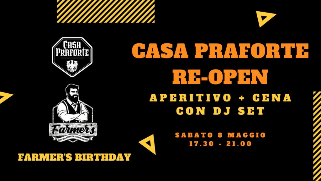 Finally RE-OPEN da CASA PRAFORTE + FARMER'S Birthday - Finally RE-OPEN da CASA PRAFORTE + FARMER'S Birthday - EventiFVG.it