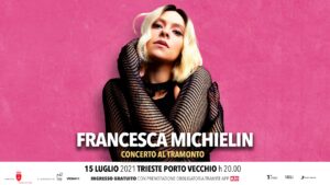 Francesca Michielin in concerto a Trieste, Porto Vecchio, giovedì 15 luglio 2021