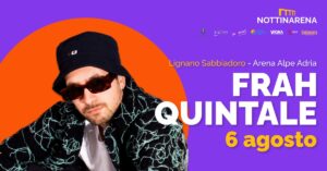 Frah Quintale | Lignano (UD), Nottinarena 2021