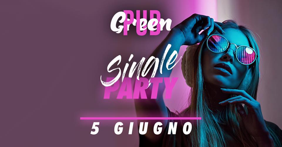 SINGLE PARTY I SABATO 5 GIUGNO I GREEN PUB OSOPPO - EventiFVG.it