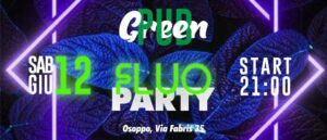 FLUO PARTY | SABATO 12 GIUGNO | GREEN PUB OSOPPO!