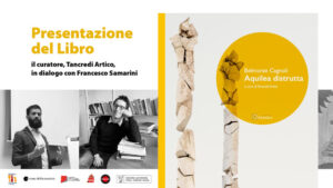 Presentazione del libro “Aquilea distrutta” di Belmonte Cagnoli, a cura di Tancredi Artico