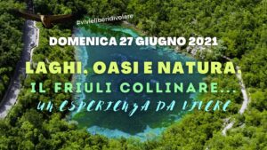 Laghi, oasi e natura, il Friuli collinare…un’esperienza da vivere