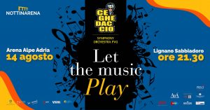 Let The Music Play • Ceghedaccio Symphony Orchestra Fvg | Sabato 14 agosto • Lignano Sabbiadoro
