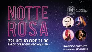 NOTTE ROSA – Parco Gramsci Aquileia – Giovedì 22 luglio