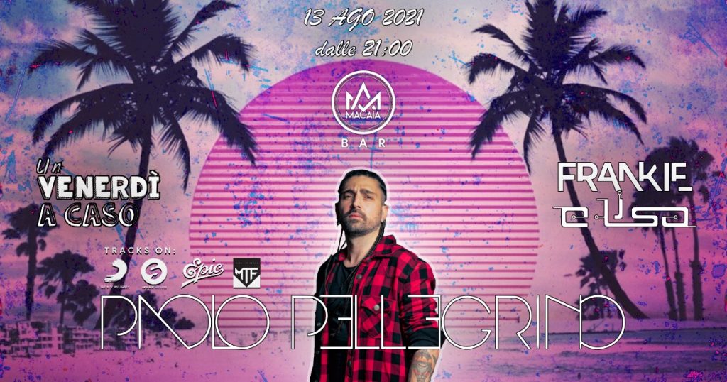 Macaia Bar ∙ Un Venerdì A Caso ∙ Paolo Pellegrino Special Guest - EventiFVG.it