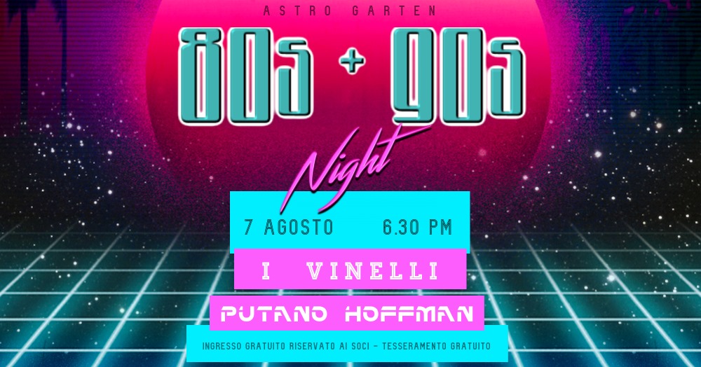 Astro Garten 80s + 90s Night - Astro Garten 80s + 90s Night - EventiFVG.it