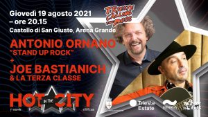 Antonio Ornano “Stand up Rock” / Joe Bastianich & Band @ Trieste / Hot in the city – Summer Festival