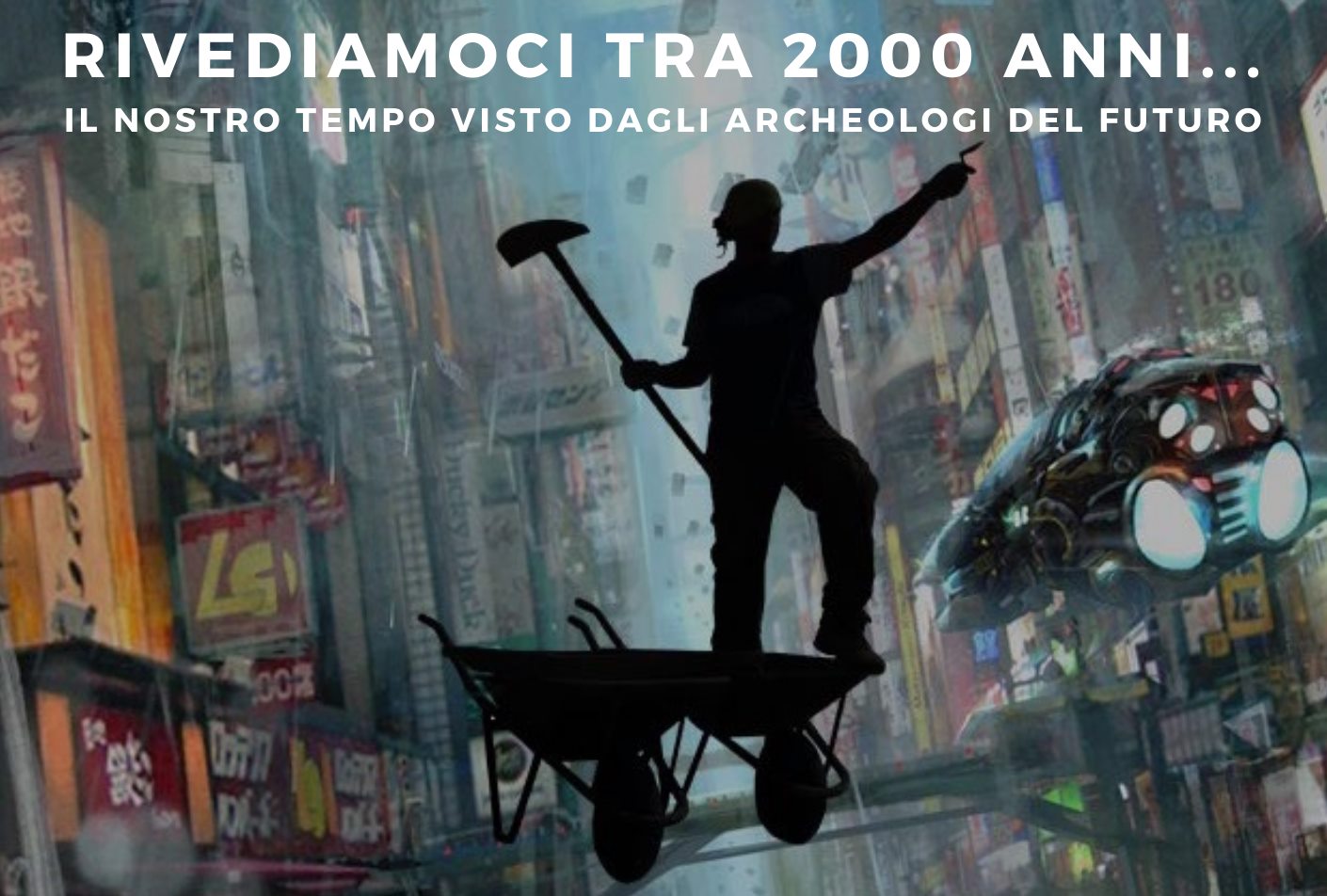 Mostra archeologica "Rivediamoci tra 2000 anni... Il nostro tempo visto dagli archeologi del futuro" - Mostra archeologica "Rivediamoci tra 2000 anni... Il nostro tempo visto dagli archeologi del futuro" - EventiFVG.it