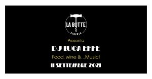 La Botte presenta…DJ Luca Effe: food, wine &…music!