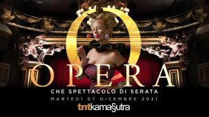 Martedi 07 Dicembre Opera TNTKamasutra Che spettacolo di serata !