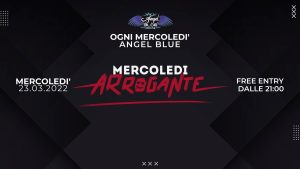 IL MERCOLEDI’ ARROGANTE | TUTTI I MERCOLEDI’ | ANGEL BLUE IL MERCOLEDI' ARROGANTE | TUTTI I MERCOLEDI' | ANGEL BLUE