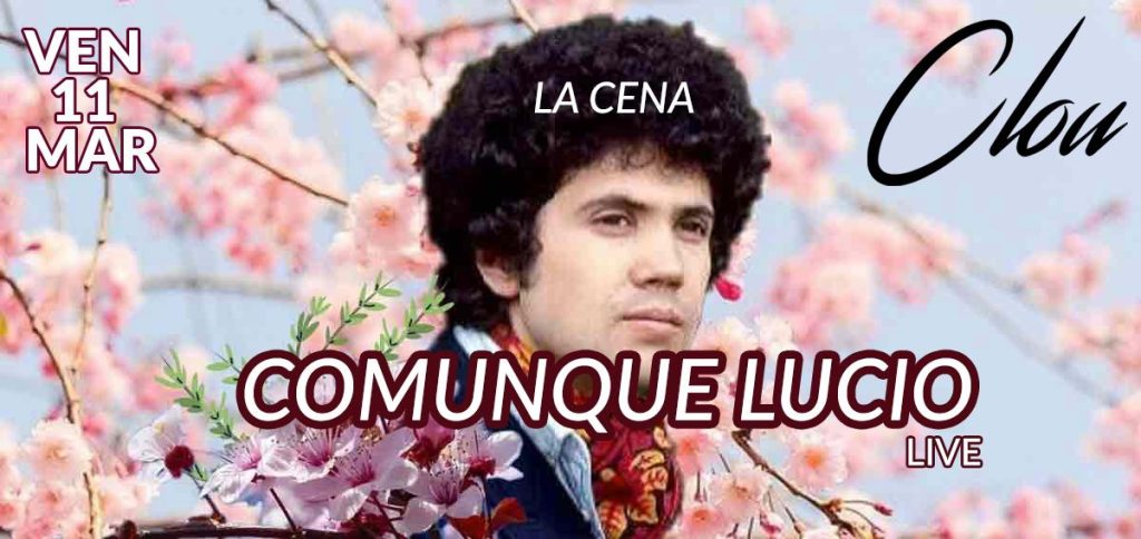 Ven 11 Marzo - COMUNQUE LUCIO live at Clou