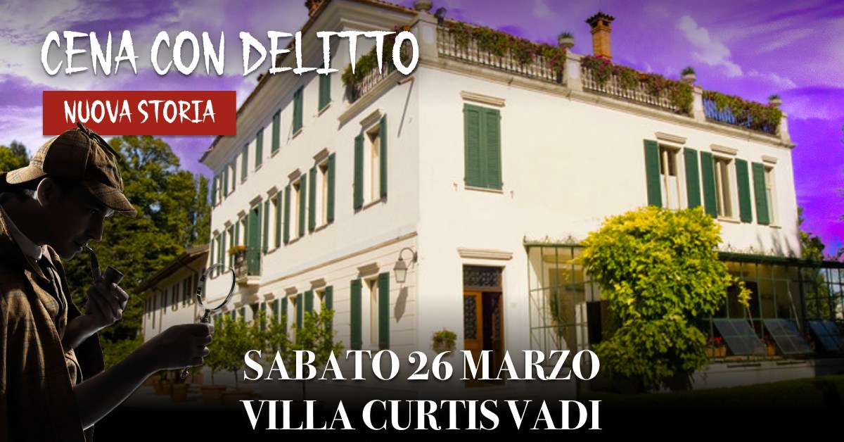 CENA CON DELITTO - VILLA CURTIS VADI - CENA CON DELITTO - VILLA CURTIS VADI