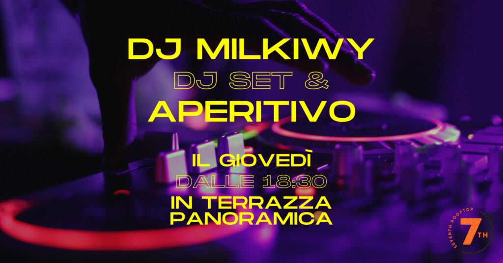 Dj Milkiwy - Dj set & Aperitivo in Terrazza Panoramica | 7th Rooftop by Hotello - Dj Milkiwy, Dj set & Aperitivo in Terrazza Panoramica, 7th Rooftop by Hotello