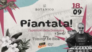 L’aperitivo della domenica al Botanico (PN) – PIANTALA! con dj Tommy de Sica L'aperitivo della domenica al Botanico (PN) - PIANTALA! con dj Tommy de Sica