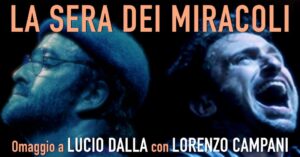 La Sera dei Miracoli – Omaggio a Lucio Dalla con Lorenzo Campani La Sera dei Miracoli - Omaggio a Lucio Dalla con Lorenzo Campani