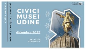 VISITE GUIDATE AI CIVICI MUSEI DI UDINE / DICEMBRE VISITE GUIDATE AI CIVICI MUSEI DI UDINE