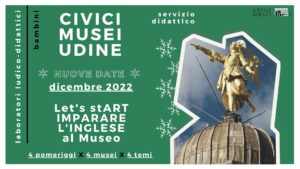 Let’s stART, INGLESE AI CIVICI MUSEI DI UDINE Let's stART, INGLESE AI CIVICI MUSEI DI UDINE