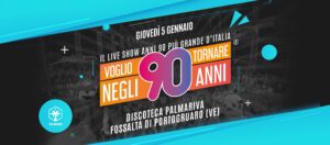 VOGLIO TORNARE NEGLI ANNI 90 ® – Discoteca Palmariva, Fossalta di Portogruaro (VE) VOGLIO TORNARE NEGLI ANNI 90