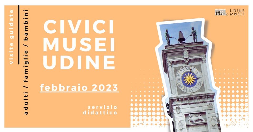 VISITE GUIDATE AI CIVICI MUSEI DI UDINE / FEBBRAIO 2023