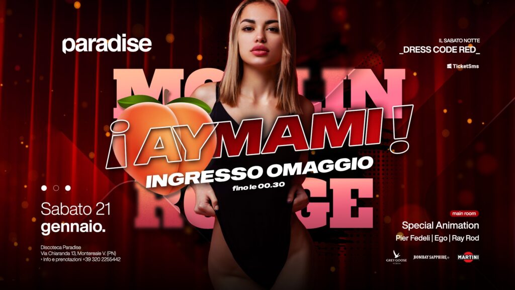 AY MAMI, Moulin Rouge, Paradise, Montereale Valcellina