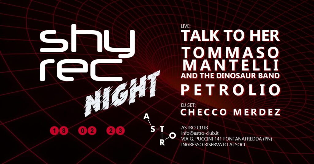 SHYREC NIGHT w/ Talk to Her, Tommaso Mantelli and the Dinosaur Band, Petrolio, Checco Merdez dj set - SHYREC NIGHT, Talk to Her, Tommaso Mantelli and the Dinosaur Band, Petrolio, Checco Merdez dj set