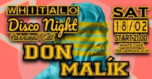 WHITALO DISCO NIGHT, Carnival edt. With DON & MALÍK, trieste WHITALO DISCO NIGHT, Carnival edt. With DON & MALÍK, trieste