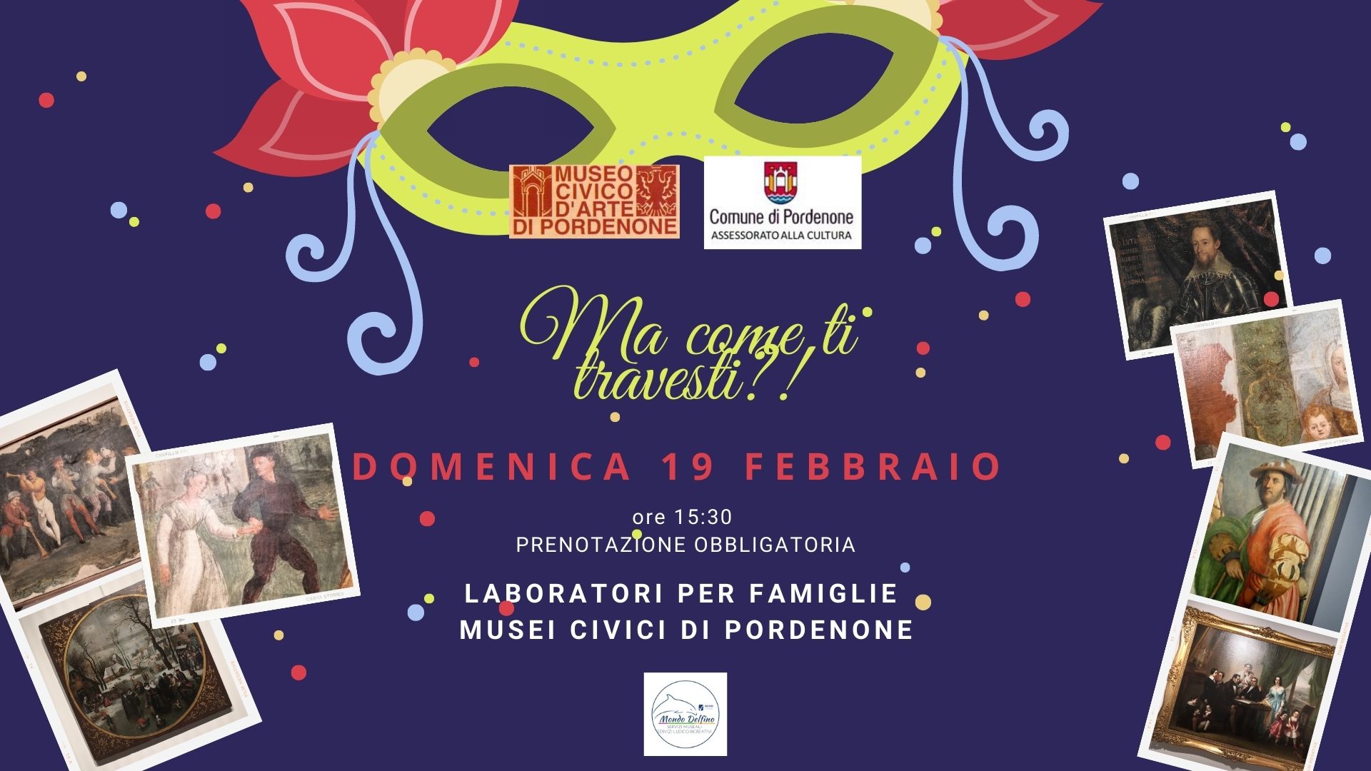 MA COME TI TRAVESTI, CARNEVALE AL MUSEO D’ARTE, PORDENONE MA COME TI TRAVESTI, CARNEVALE AL MUSEO D'ARTE, PORDENONE
