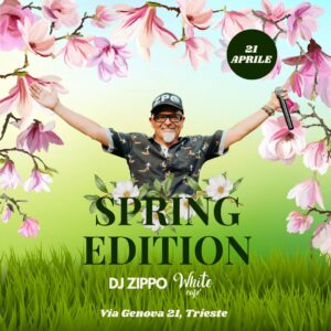 SPRING EDITION, DJ ZIPPO, Trieste SPRING EDITION, DJ ZIPPO, Trieste