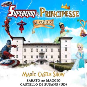 SUPEREROI & PRINCIPESSE al Castello! | 20 Maggio | Castello di Susans (UD)
