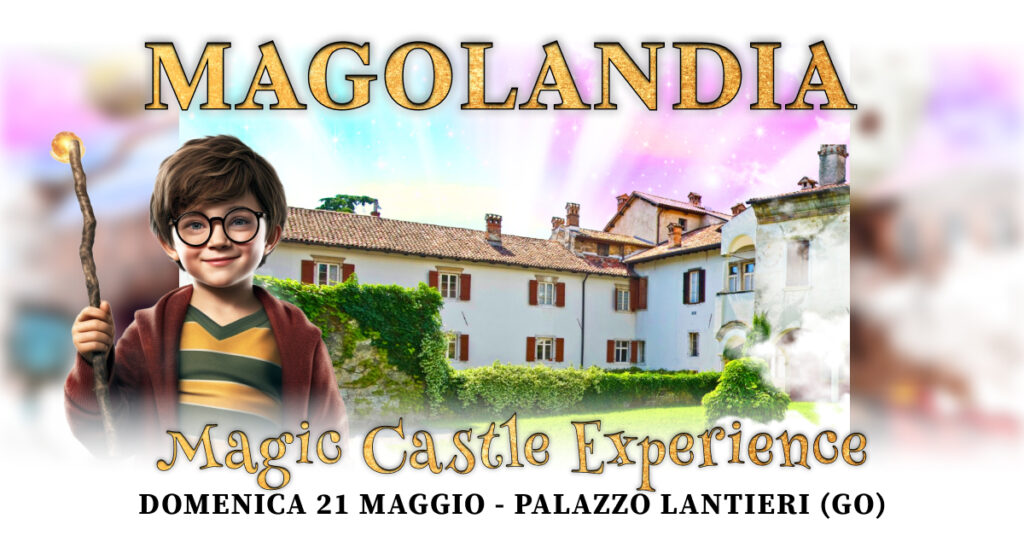MAGOLANDIA | Magic Castle Experience | PALAZZO LANTIERI - GORIZIA - EventiFVG.it