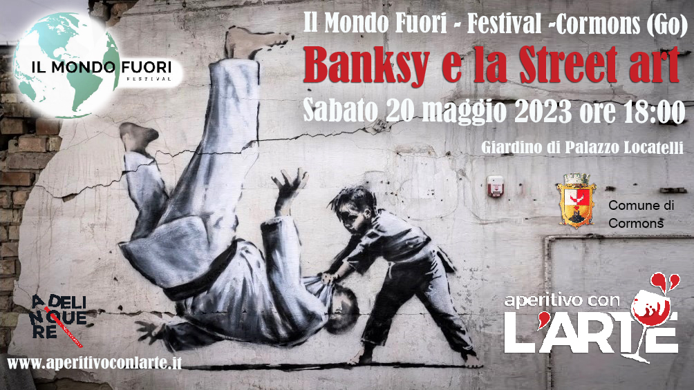 Banksy e la Street Art - Il mondo fuori Festival Cormons -Aperitivo con l'Arte - EventiFVG.it