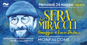 La sera dei Miracoli – omaggio a Lucio Dalla @ Monfalcone (GO) – Teatro Comunale La sera dei Miracoli, omaggio a Lucio Dalla, Monfalcone, Teatro Comunale