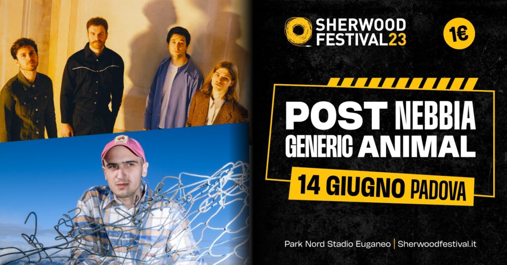 POST NEBBIA + GENERIC ANIMAL | 14 giugno 2023 | Sherwood Festival, Padova - EventiFVG.it