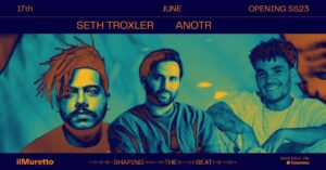 ilMuretto SS23 • Opening W/Seth Troxler + Anotr