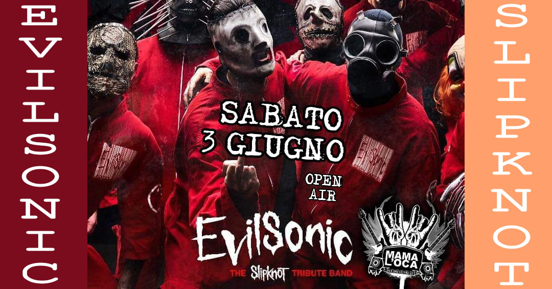 EVILSONIC-SLIPKNOT Tribute@MAMALOCA-OPEN AIR - EVILSONIC-SLIPKNOT Tribute@MAMALOCA-OPEN AIR - EventiFVG.it