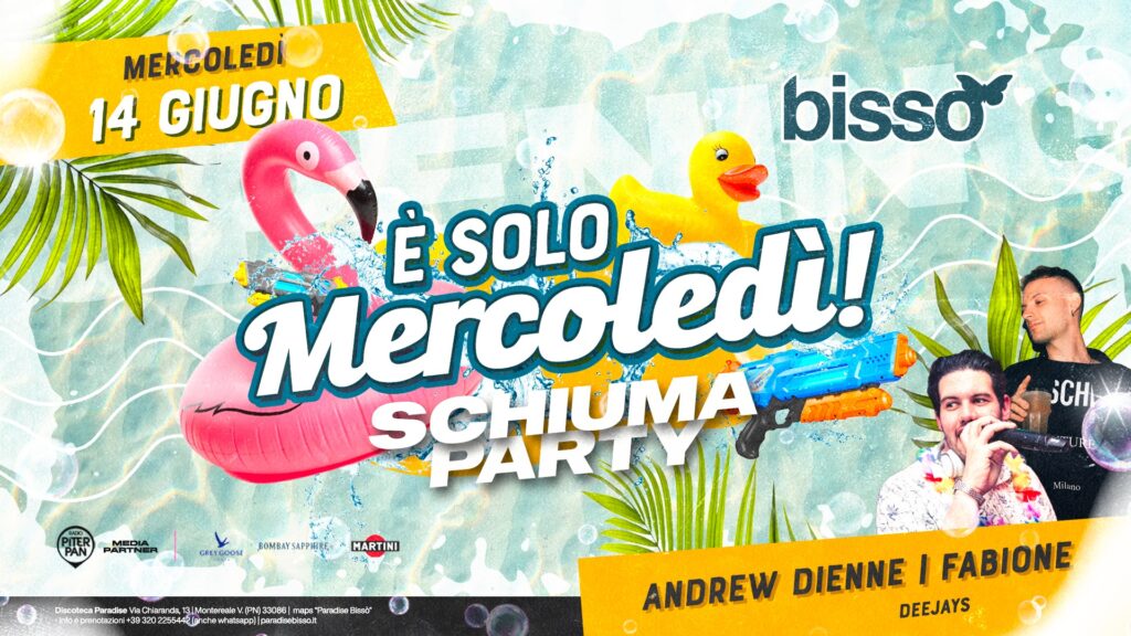 È solo MERCOLEDÌ! • SCHIUMA PARTY, la grande apertura • BISSÒ - EventiFVG.it