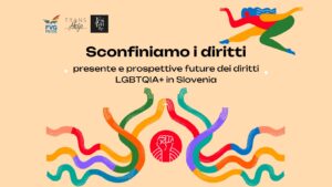 Sconfiniamo i diritti: presente e prospettive future dei diritti LGBTQIA+ in Slovenia